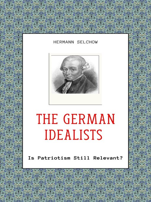 Title details for The German Idealists--Is Patriotism Still Relevant? by Hermann Selchow - Available